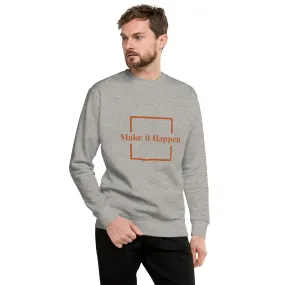 Make It Happen Unisex Premium Sweatshirt